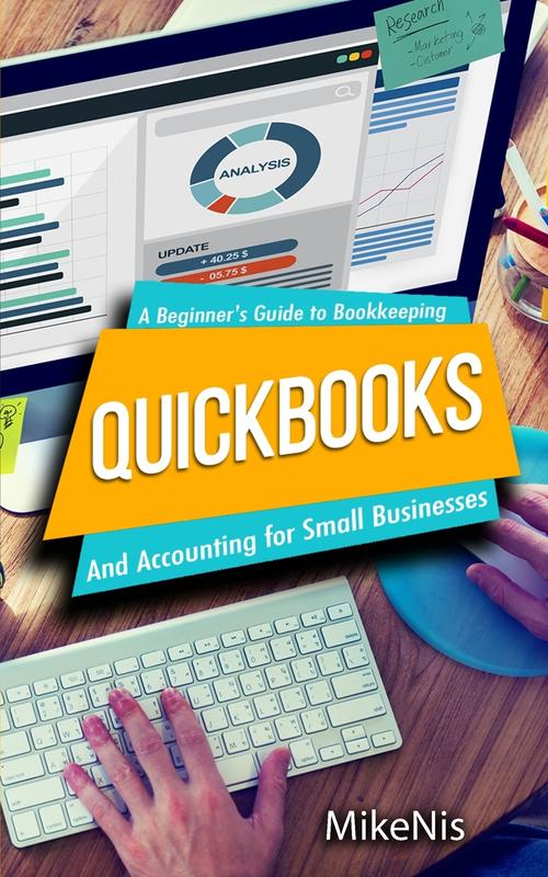 წიგნი Quickbooks Accounting For Small Businesses And A Beginners Guide To Bookkeepin by MikeNis - Paperback