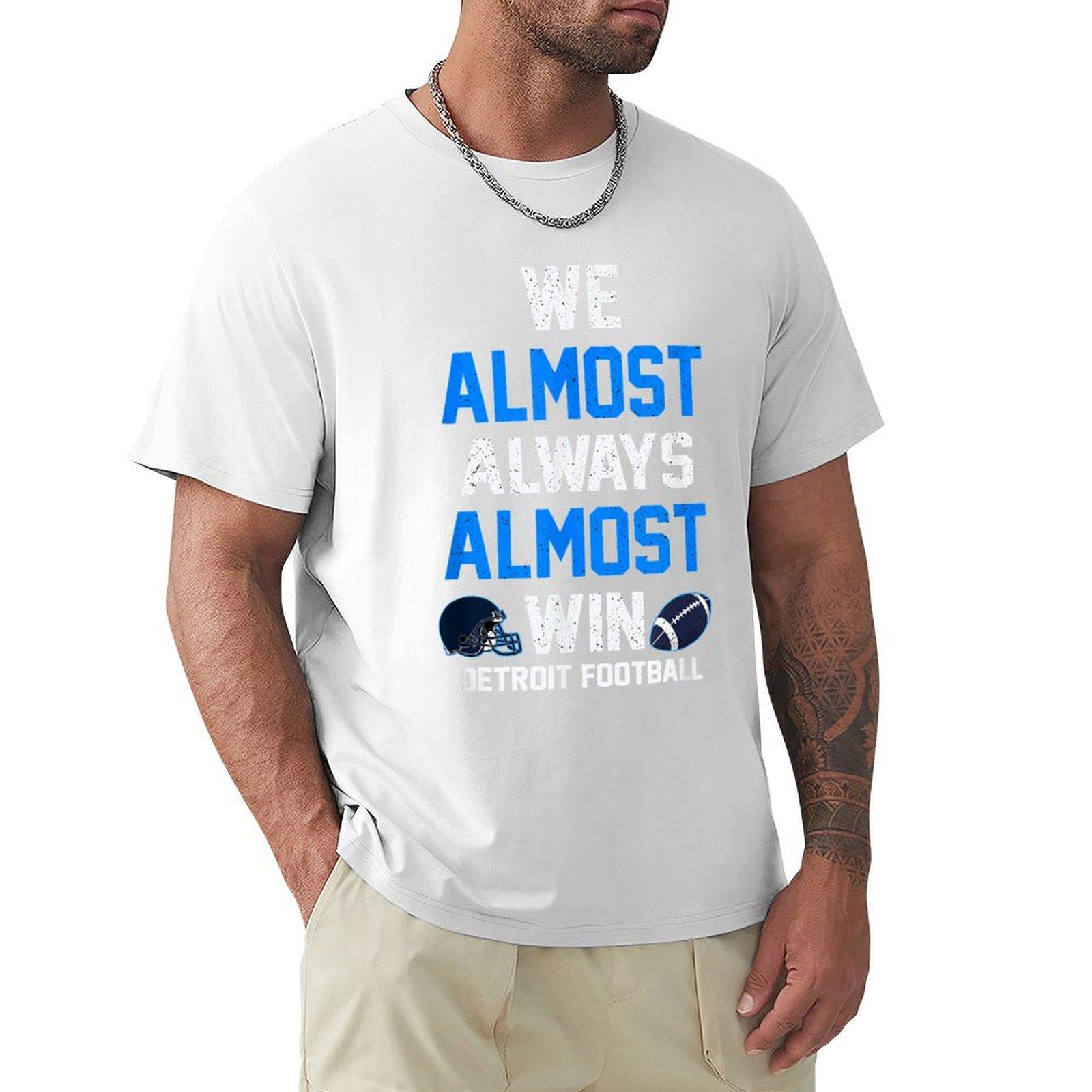 We Almost Always Almost Win  Sports Football  Funny Lions TShirt for a boy customizeds Anime tshirt luxury clothes men S