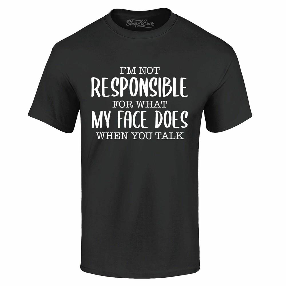 

I m Not Responsible For What My Face Does T-shirt Funny Shirts S