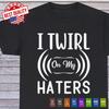 Ich drehe mich über meine Hater Sarkastischer Humor Grafik Neuheit Lustiges T-Shirt