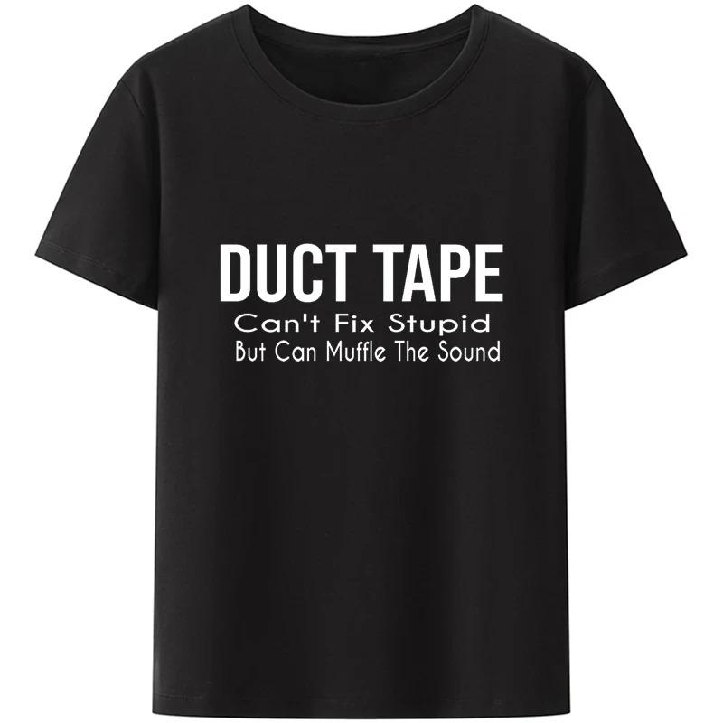 Duct Tape Can't Fix Stupid But It Can Muffle The Sound T Shirt Funny Quote 2026 Trending Streetwear Unisex Tee Tops