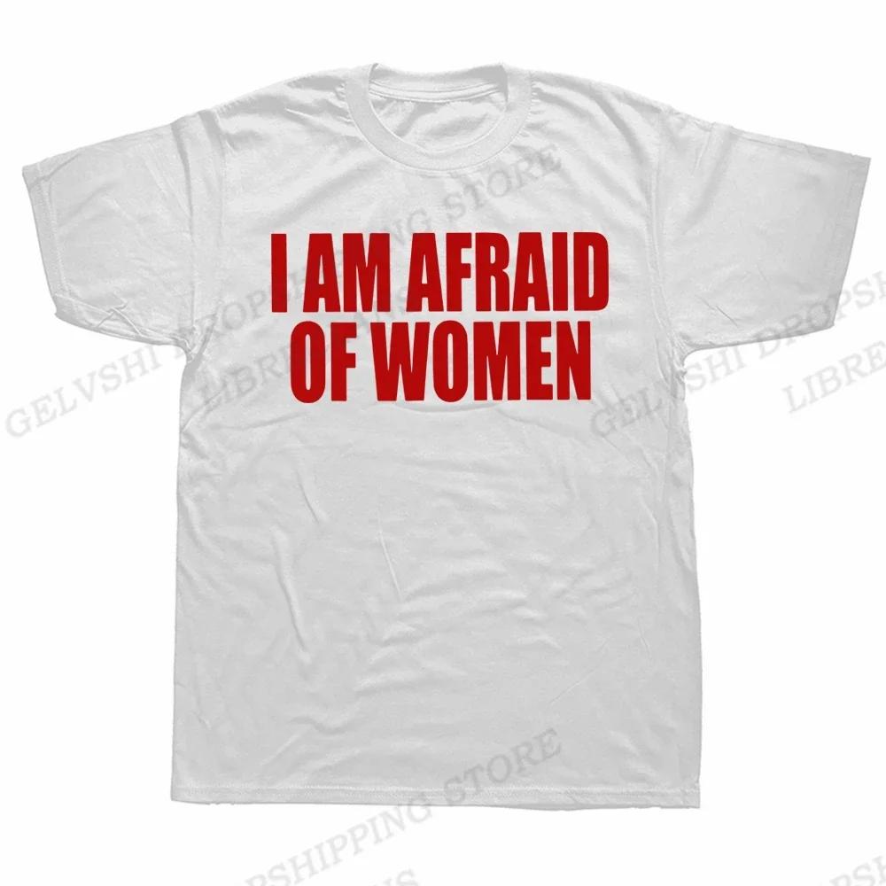 Unisex I Am Afraid of Women T Shirt Unisex Fashion T-shirt Tshirt Funny Letter Tops Tee Women Tshirt Boy Tees Gifts Camiseta Summer