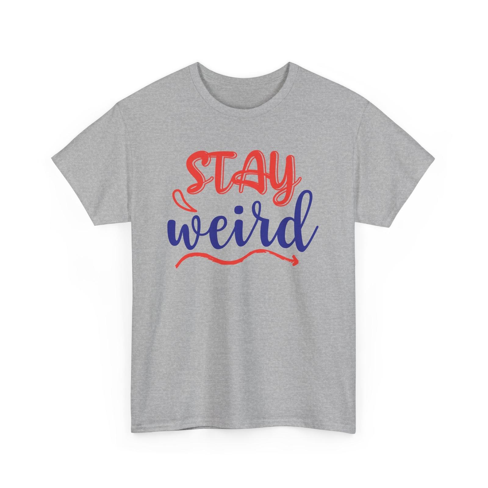Weird & Free T-Shirt | Fun & Funky Expression Tee | STAY WEIRD Shirt Unisex T-Shirt XL