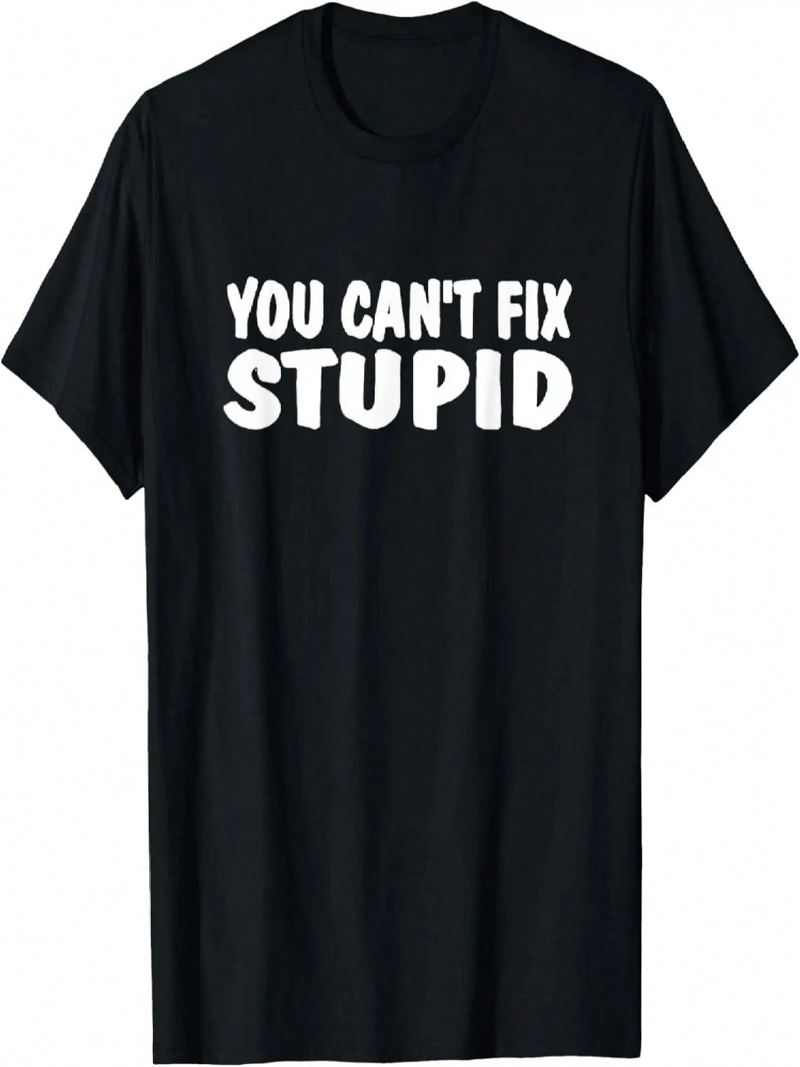 YOU CAN T FIX STUPID FUNNY TEE SHIRT T-Shirt S