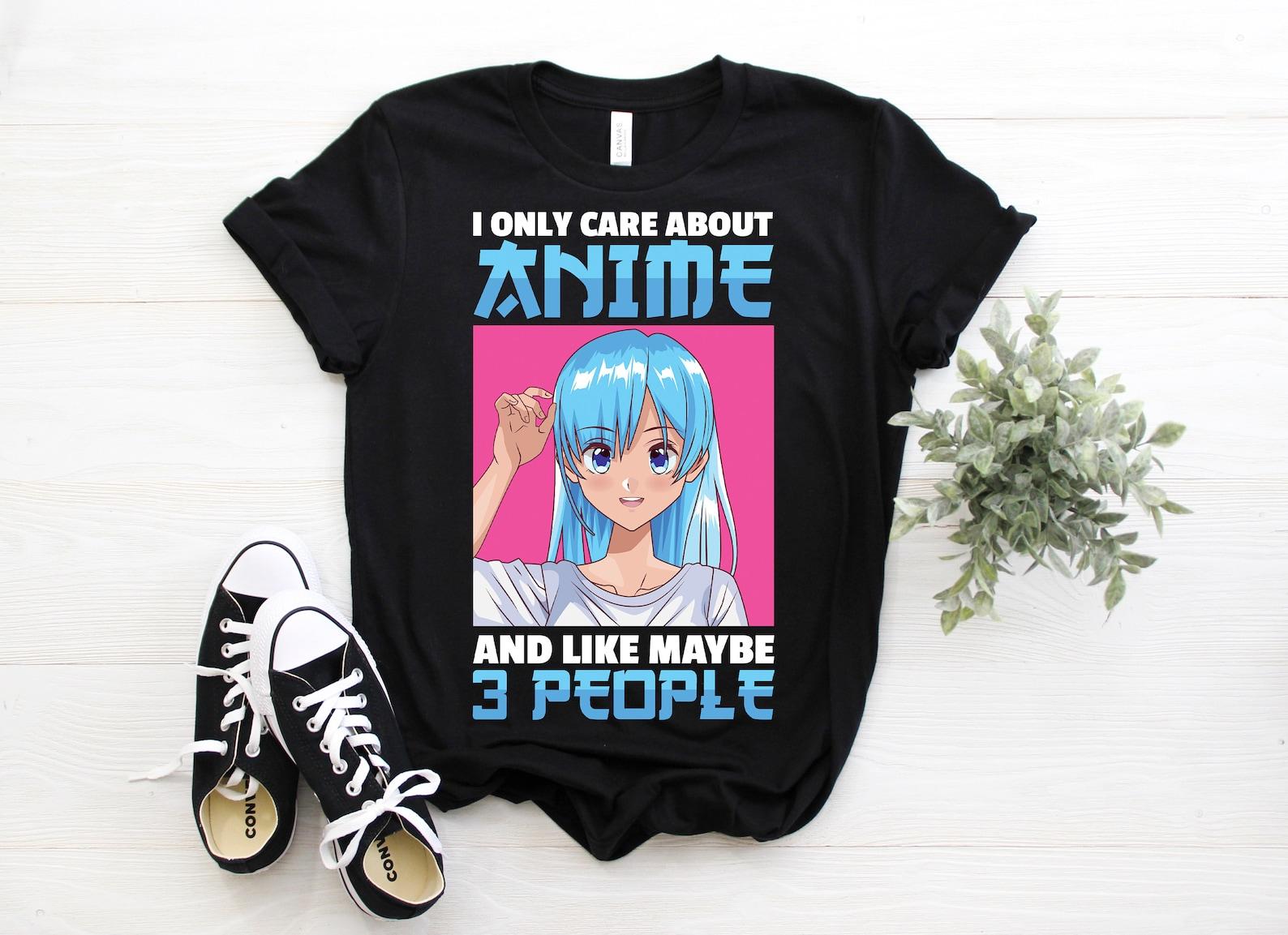 I Only Care About Anime And Like Maybe 3 People Gift Costume T-Shirt, Kawaii Girl, Otaku, Japanese Japan, Manga, Cosplay, Girls Present Tees 100