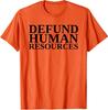 Defund Human Resources Funny Cool Gift Unisex T-Shirt