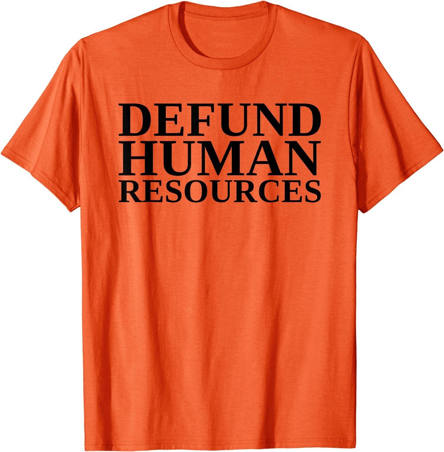 Defund Human Resources Funny Cool Gift Unisex T-Shirt S разноцветный