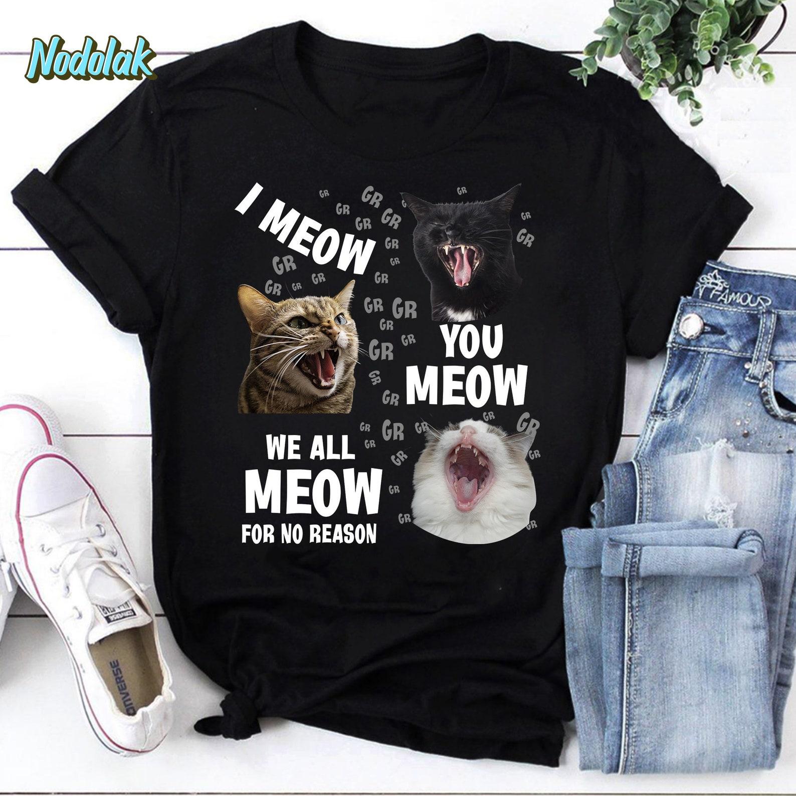 I Meow You Meow We All Meow For No Reason Vintage T-Shirt, Cat Lover Shirt, For Cat Lover Shirt, Gift For Cat Lover Shirt XL