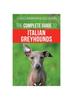 Kniha The Complete Guide To Italian Greyhounds : Training, Properly Exercising, Feeding, Socializing, Grooming, and Loving Your New Italian Greyhound Puppy