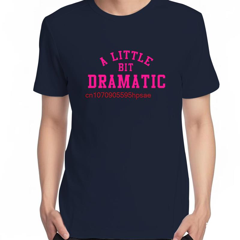 A Little Bit Dramatic Fashion Shirts Graphic Tee Tops Tshirt New Arrival Goods Summer Short Sleeve Tee Unisexs Cotton Tshirt
