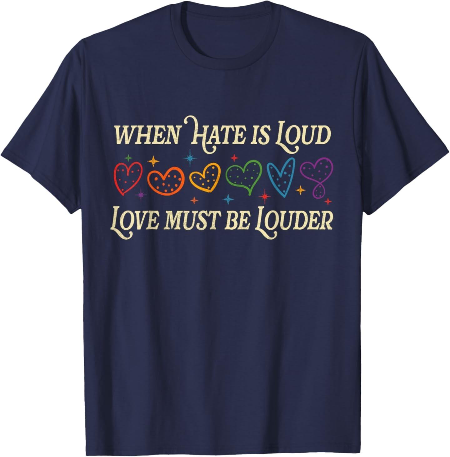 When Hate is Loud Love Must Be Louder Rainbow LGBTQIA Pride T-Shirt Unisex T-Shirt S