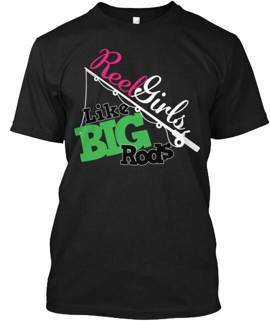 Reel Girls LIke Big Rods T-Shirt Made in the USA Size S to 5XL