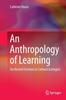 The An Anthropology of Learning : On Nested Frictions In Cultural Ecologies Book