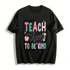 Teach Them To Be Kind Themed Print Top For Teachers Pure Cotton T-shirt
