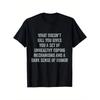 WHAT DOESN'T KILL YOU GIVES YOU A SET OF UNHEALTHY COPING MECHANISMS AND A DARK SENSE OF HUMOR T-Shirt - Black Short Sleeve Crew Neck Cotton Tee with