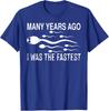 Many Years Ago I Was The Fastest Funny Unisex T-Shirt