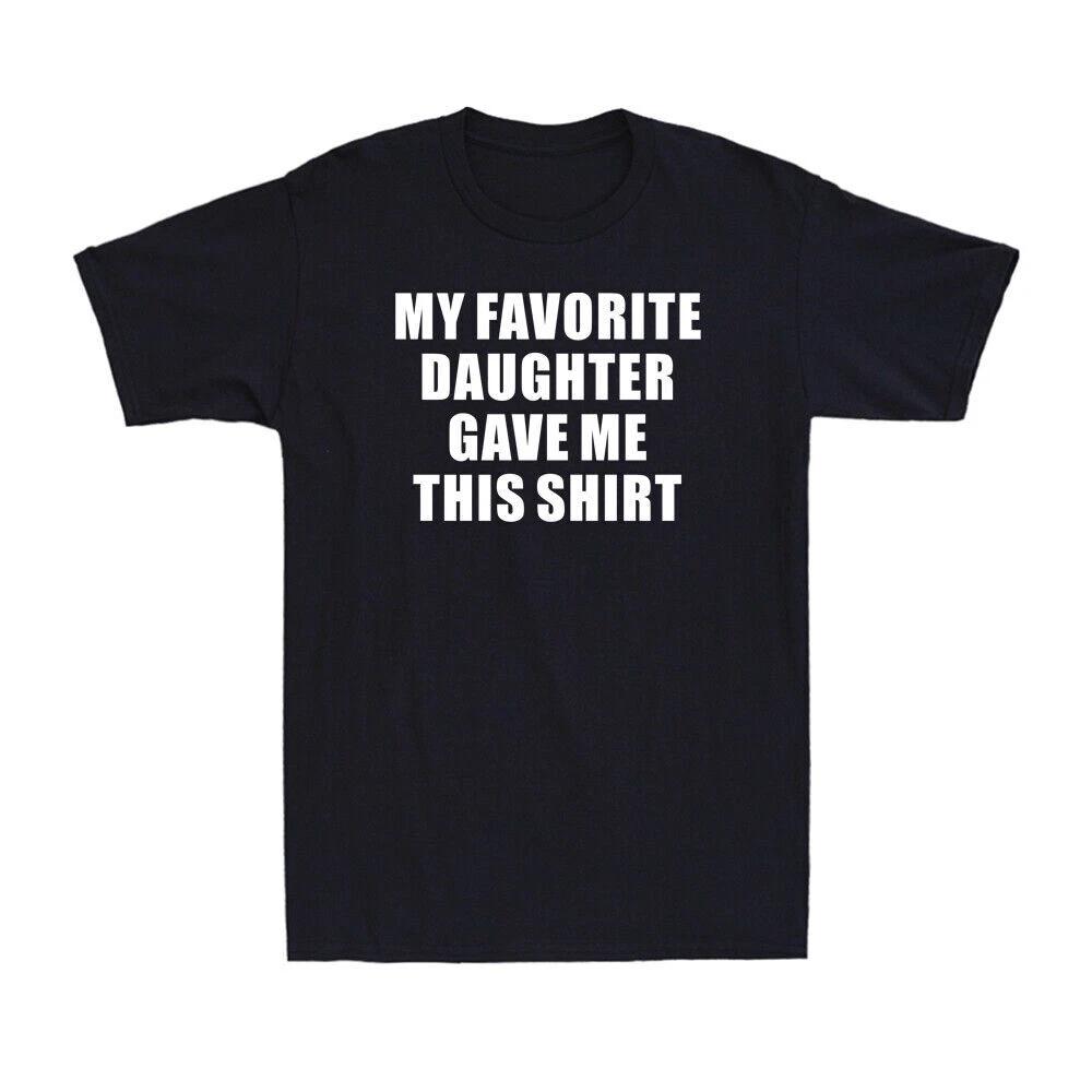 My Favorite Daughter Gave Me This Shirt | Fathers Day Gift Novelty Men s T-Shirt XS