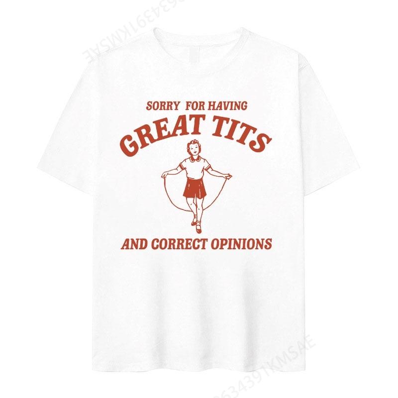 Sorry for Having Great Tits Feminism Funny Meme TShirt Unisex Women Casual Cotton Oversized Tshirt Retro Harajuku Fashion T Shirts