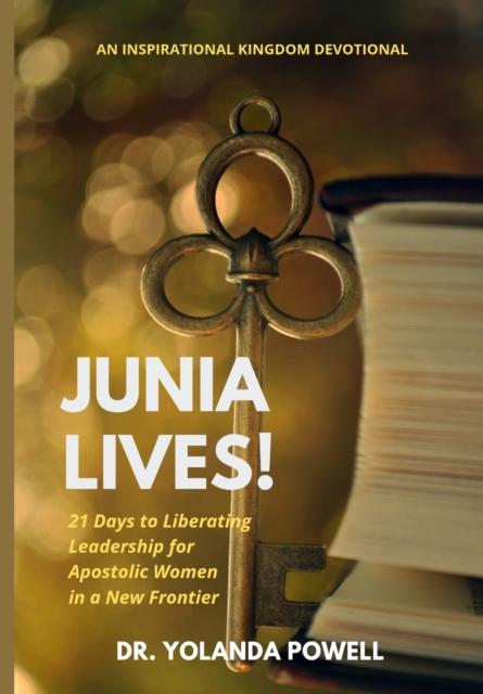 The Junia Lives 21 Days To Liberating Leadership For Apostolic Women In A New Frontier Book