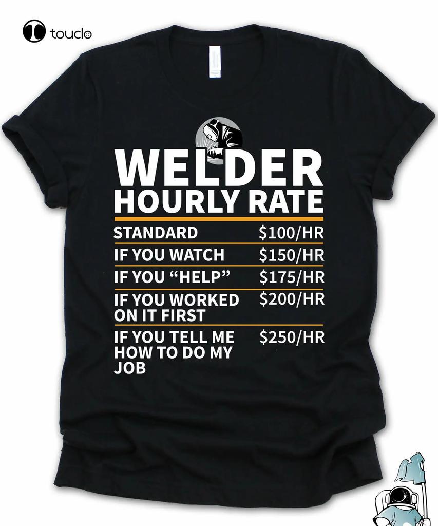 Welder Hourly Rate Tshirt Welder Gift Gifts For Welders Funny Welder Tshirt Shirts For Unisex With Designs