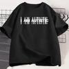 I Am Autistic T Print Women Casual Cotton Short Sleeve Hip Hop Rapper Tshirt Cotton Printed TShirt Casual Funny Top Streetwear