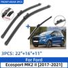 For Ford Ecosport MK2 II 2017-2021 22"+16"+11" Front Rear Wiper Blades Windshield Windscreen Window Cutter Accessories 2020 2021