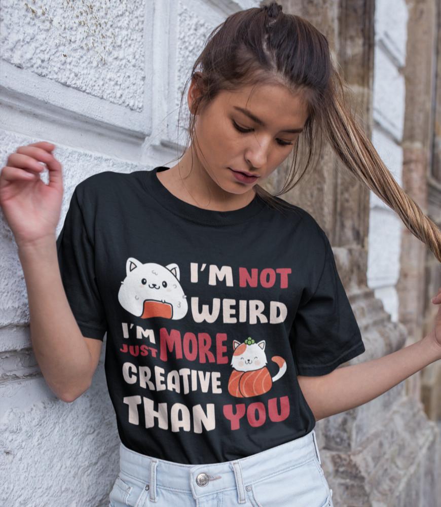 Im-Not-Weird-Im-Just-More-Creative Otaku Anime Fan Womens Oversized Shirt S-XXXL