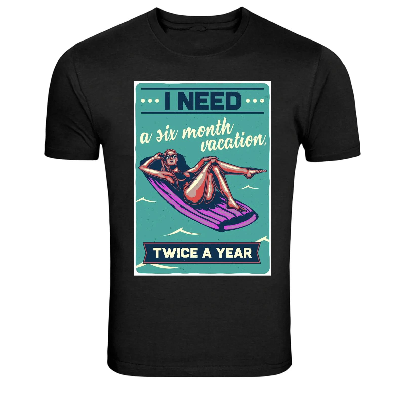 I Need A Six Month Vacation Twice A Year Funny T-Shirt XS