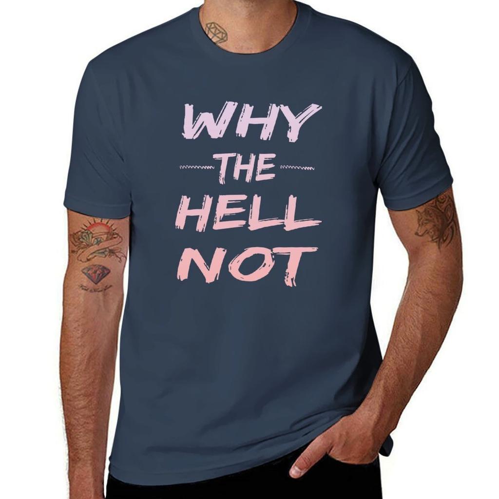 Why The Hell Not Tshirt Casual All Match Tee Shirt For Unisex