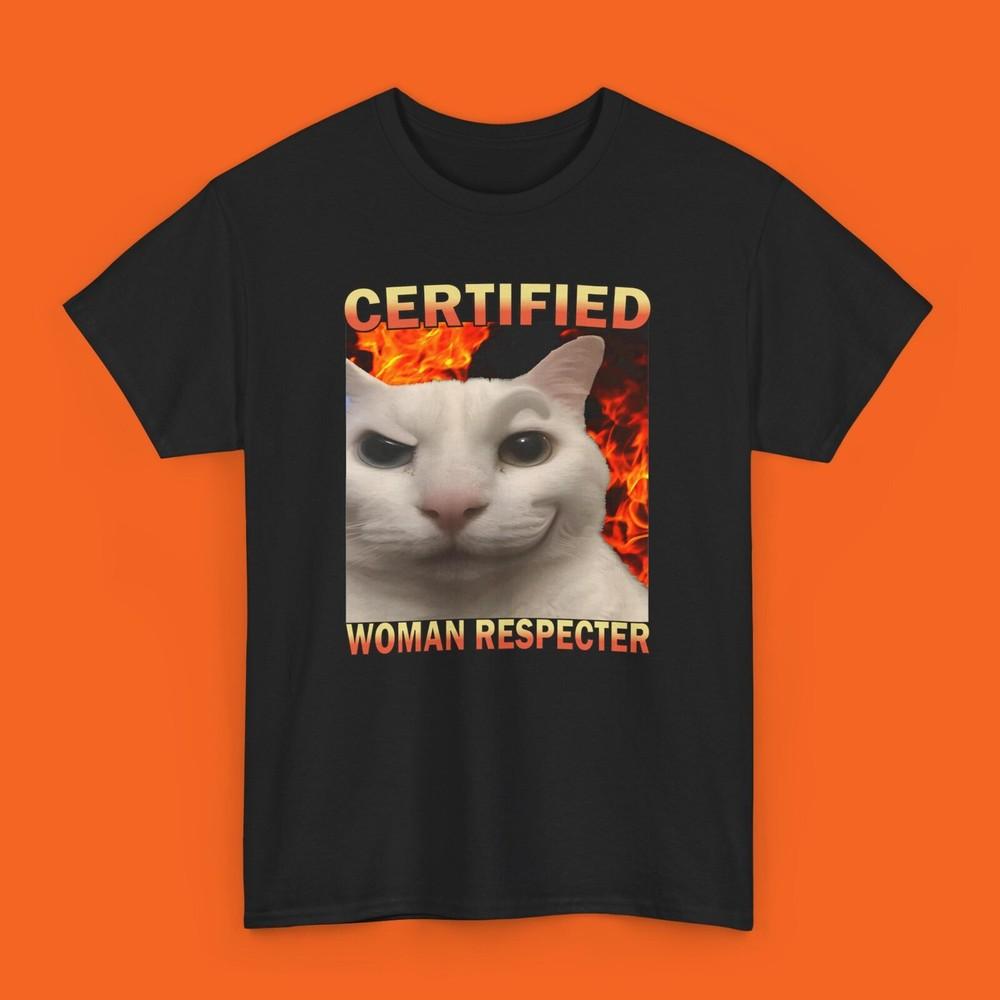 Сертифицированная футболка Уважающий женщин , Смешная футболка с мемом про кота, Футболка с глупыми кошками, Унисекс футболка U XXXXL