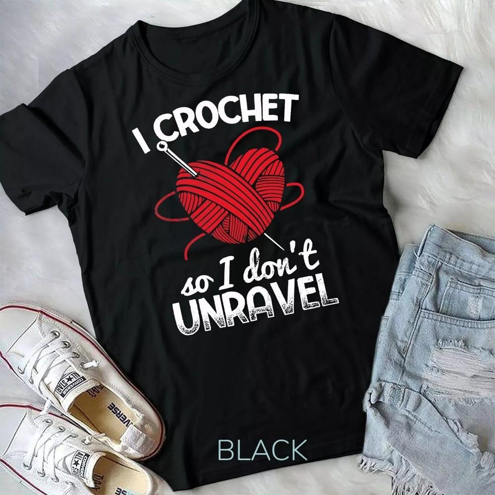 2025/I Crochet So I Don t Unravel Crocheting Unisex T-shirt Unisex T-Shirt M
