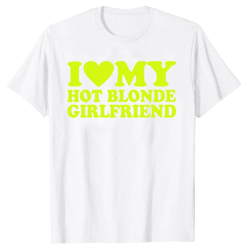 I Heart My Blonde Hot GF Unisex Style T-Shirt Funny Girlfriend T Shirts  Mens Clothing Tops Graphic Streetwear Gifts T-shirt