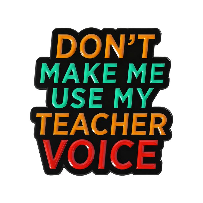 Teacher Vibes Enamel Pins Don't Make Me Use Teacher Voice Brooches Lapel Badges Quotes Jewelry Gift for Friends