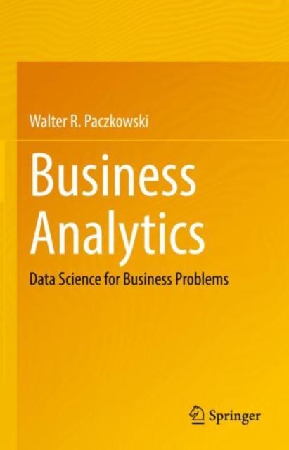 The Business Analytics : Data Science for Business Problems Book