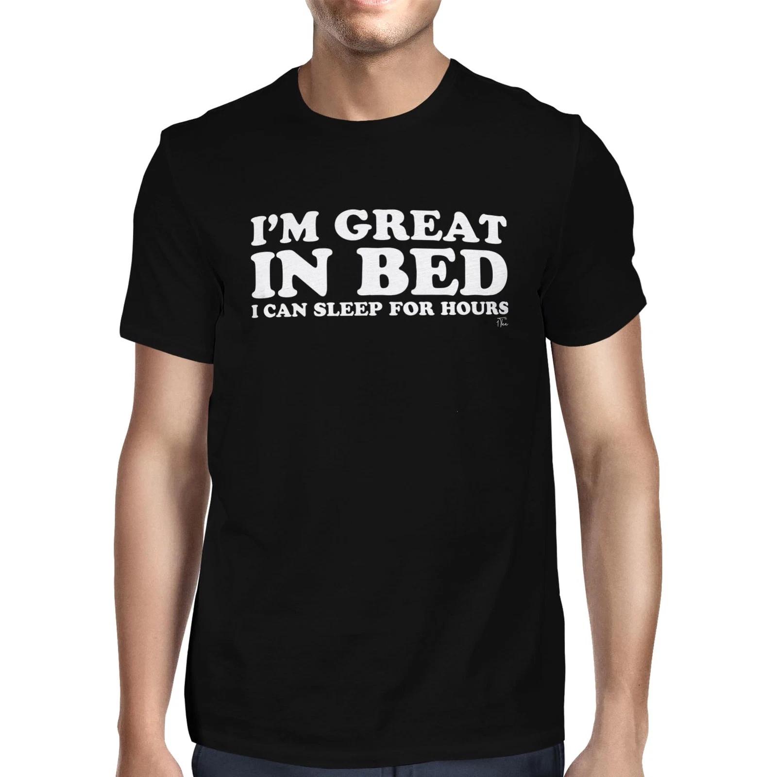 1Tee Mens I m Great In Bed, I Can Sleep For Days T-Shirt XXXXL