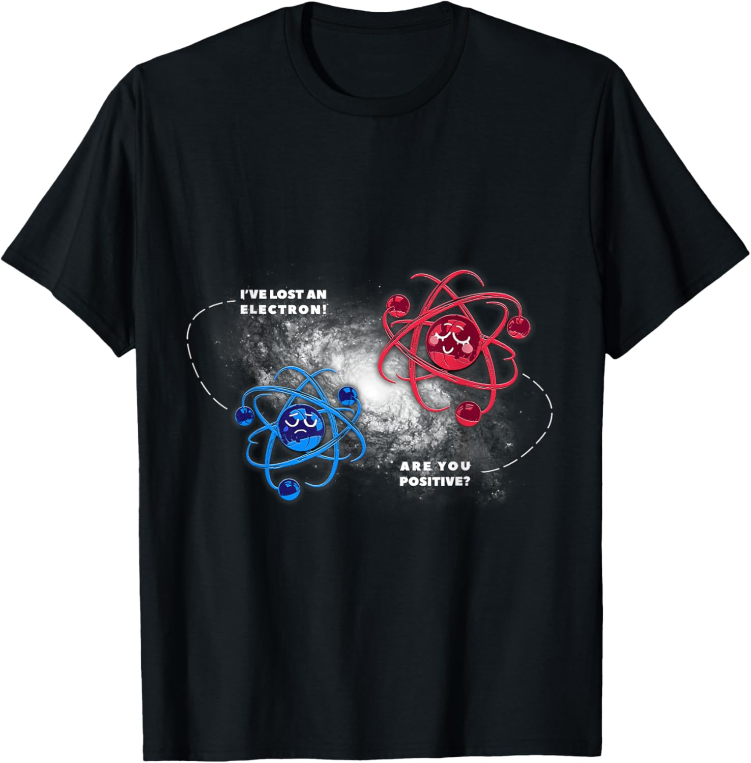 Physics Chemistry Lost Electron are You Positive T-Shirt Unisex T-Shirt XXL