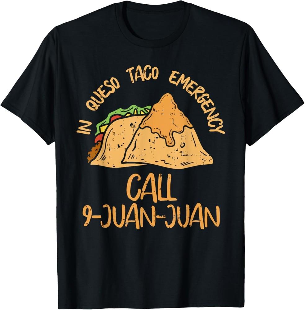 In Queso Emergency Cinco De Mayo Taco Call 9 Juan Mexican T-Shirt Unisex T-Shirt L