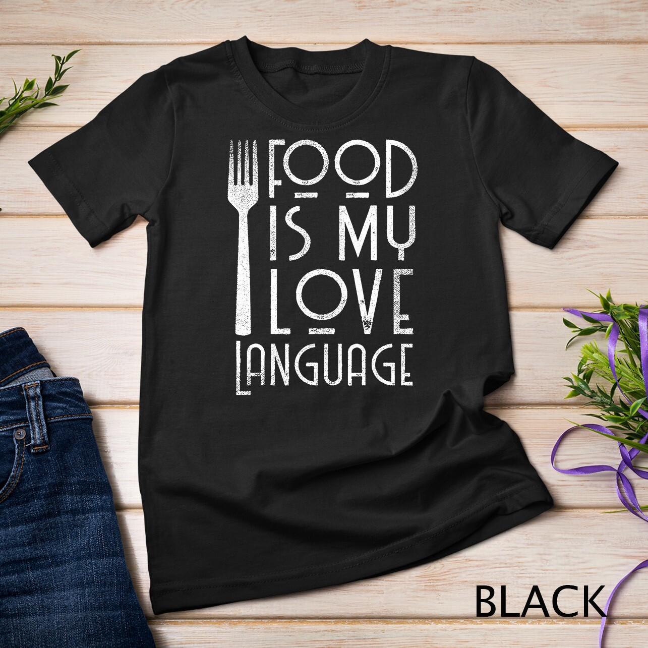 Foodie Gifts Food Is My Love Language Food Lover Chef Cook Unisex T-Shirt Mens Womens Tees Top 3XL