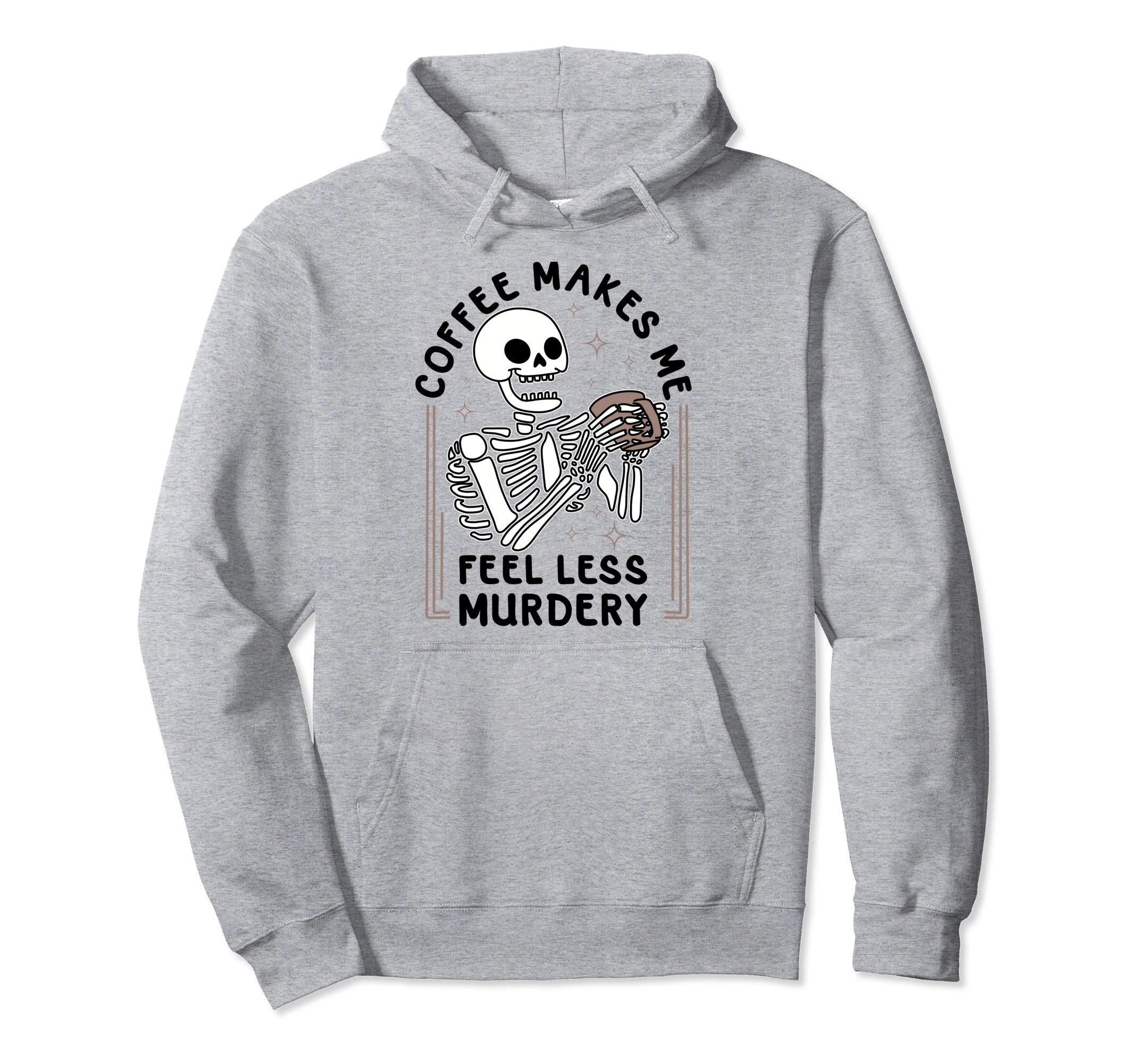 

Coffee makes me feel less murderous - Funny Hoodie