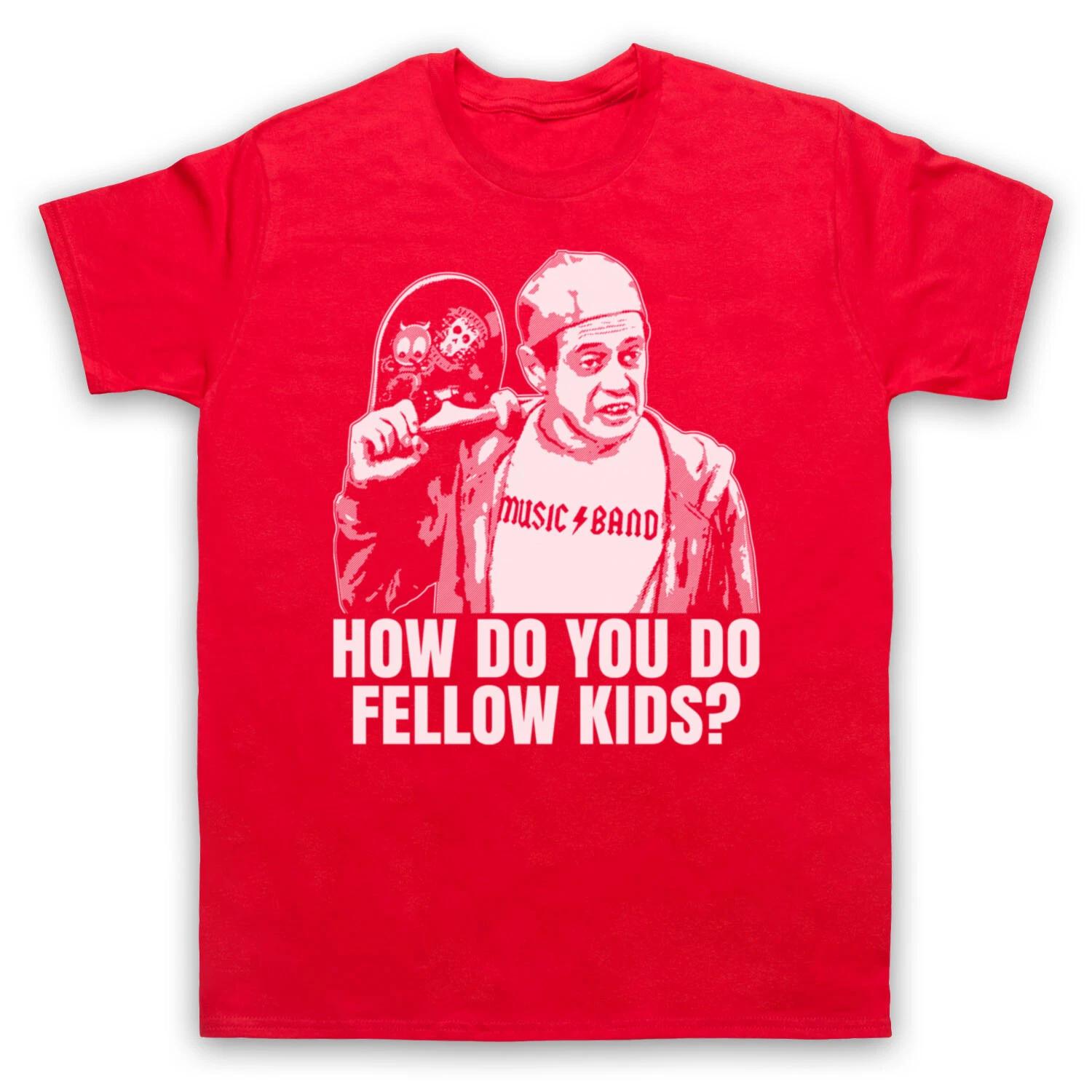 30 ROCK HOW DO YOU DO FELLOW KIDS? STEVE BUSCEMI SKATER MENS & WOMENS Boys Baby Children T-shirt 110
