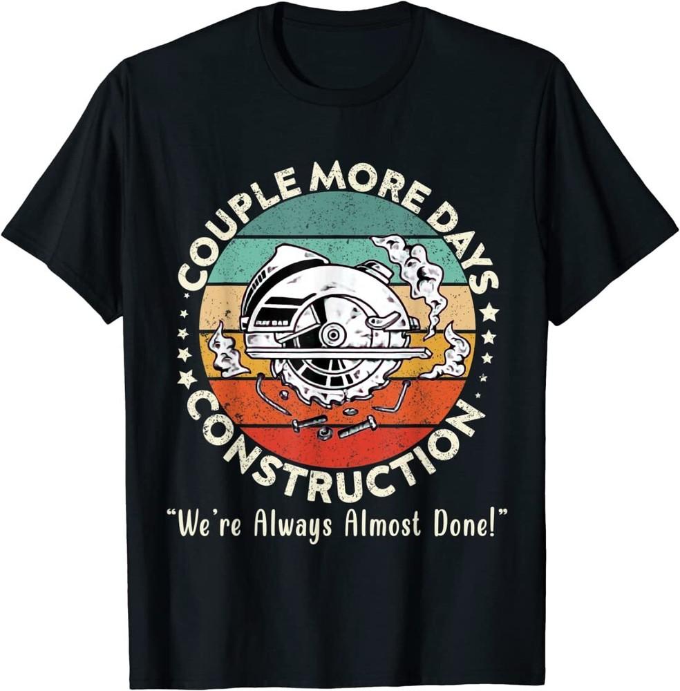 Couple More Days Construction We’re Always Almost Done T-Shirt Unisex T-Shirt S