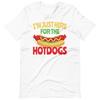 ICH BIN NUR WEGEN DER HOTDOGS Hier Hotdog-Liebhaber T-Shirt