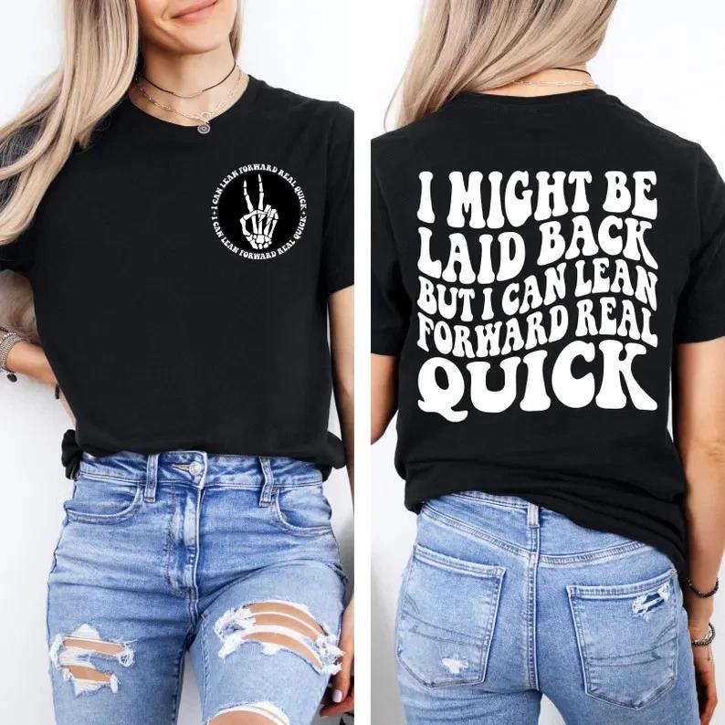 Funny Sarcastic Shirt, I Might Be Laid Back But I Can Lean Forward Real Quick M