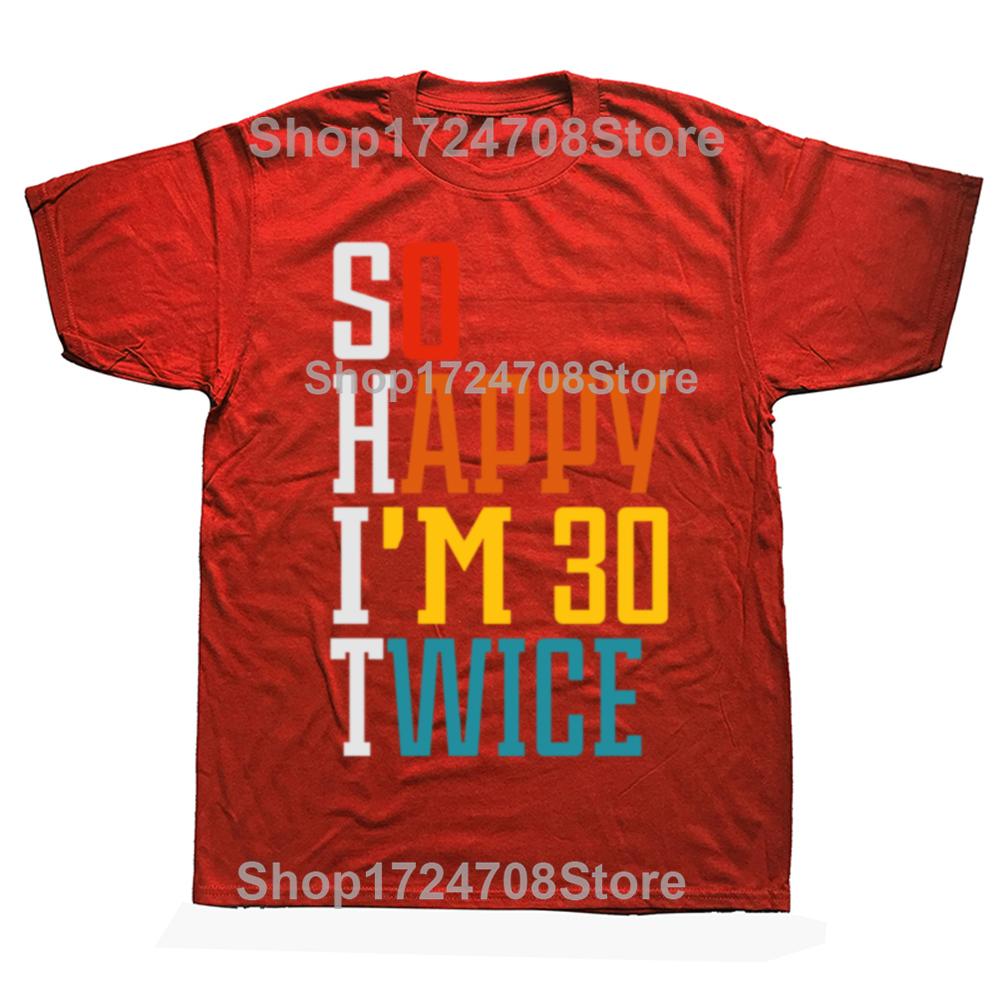 Funny 60th Birthday Gift T-Shirt Women Men So Happy I m 30 Twice Graphic Birthday Gift Custom Printed Short Sleeve Y2k Unisex S