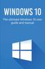 Bok Windows 10 : The Ultimate Windows 10 User Guide and Manual!