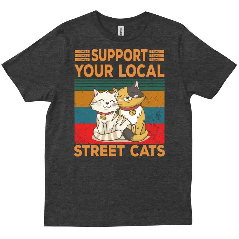 Support Your Local Street Cats Kitten Lovers Funny Cute Cat Lady T Shirt