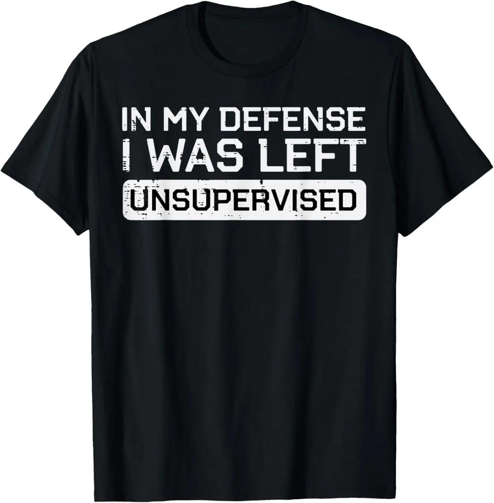 In My Defense I Was Left Unsupervised Funny Graphic Tee Breathable Cotton Casual Tshirt