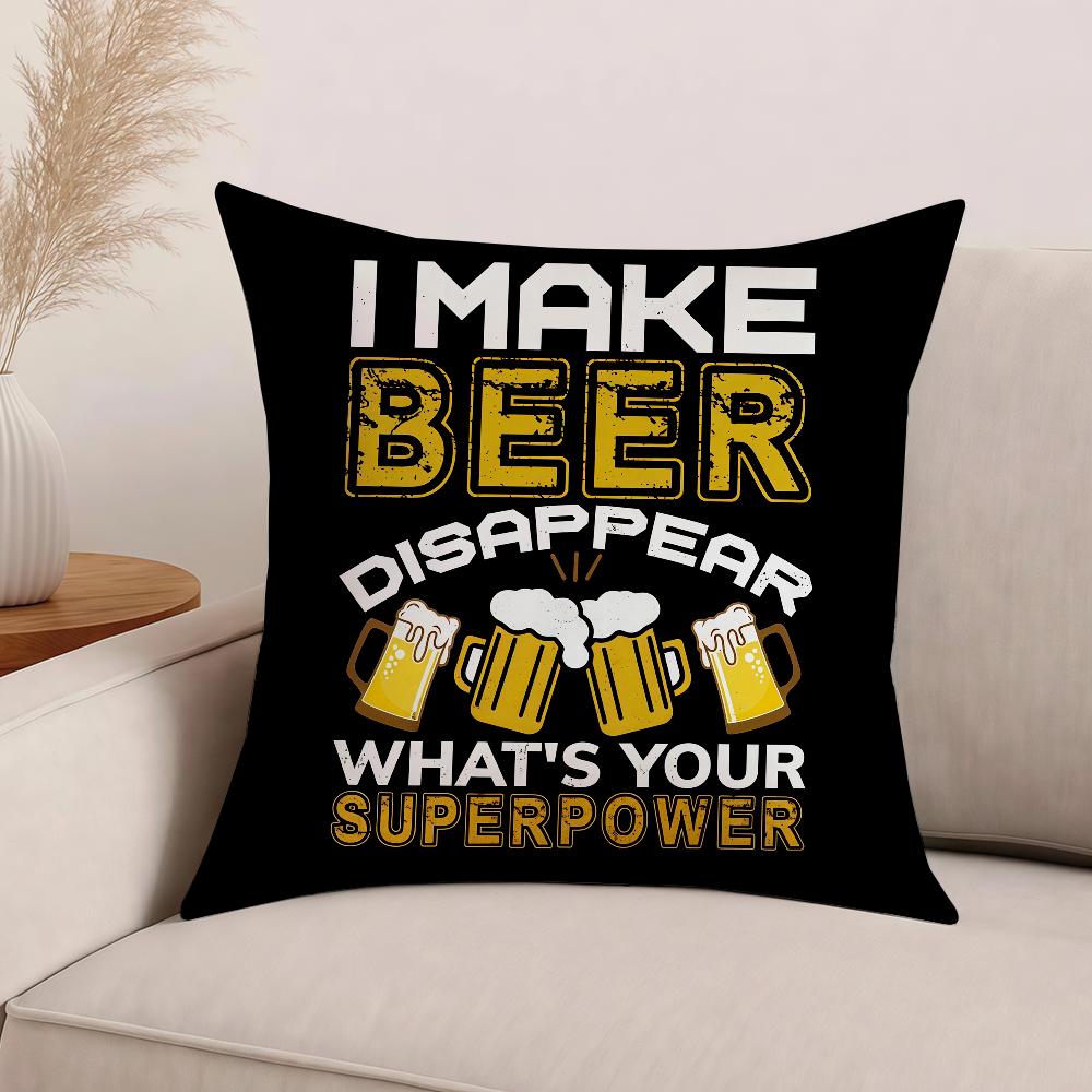 I MAKE BEER DISAPPEARWHATS YOUR SUPERPOWER Funny Drinking Pillow Case Cushions Suitable For Car Bedroom Decorative Cushion Cover