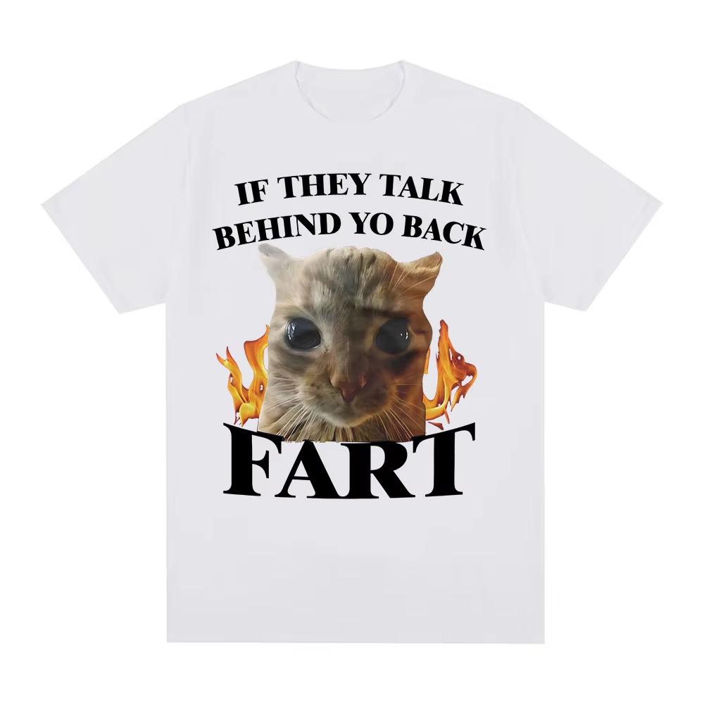 If They Talk Behind Yo Back Fart Funny Cat Meme TShirt Men Women Clothing Fashion Tshirts Cotton Casual Short Sleeve T Shirts