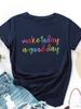 Make Today A Good Day Print T Shirt Women Short Sleeve O Neck Loose Tshirt Summer Women Tee Shirt Tops Camisetas Mujer